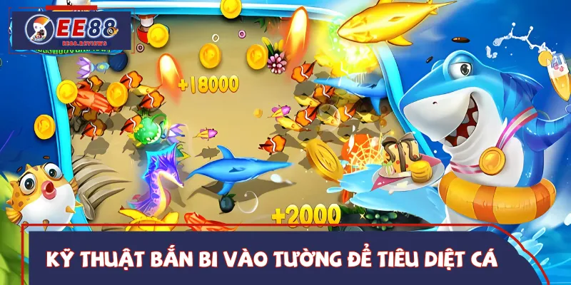 Chiến thuật bắn cá EE88 phản xạ bi hạ cá khó