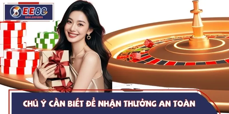 Chú ý quan trọng cần biết để nhận thưởng an toàn