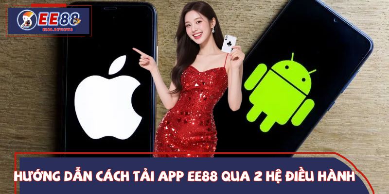 Hướng dẫn cách tải app EE88 qua 2 hệ điều hành